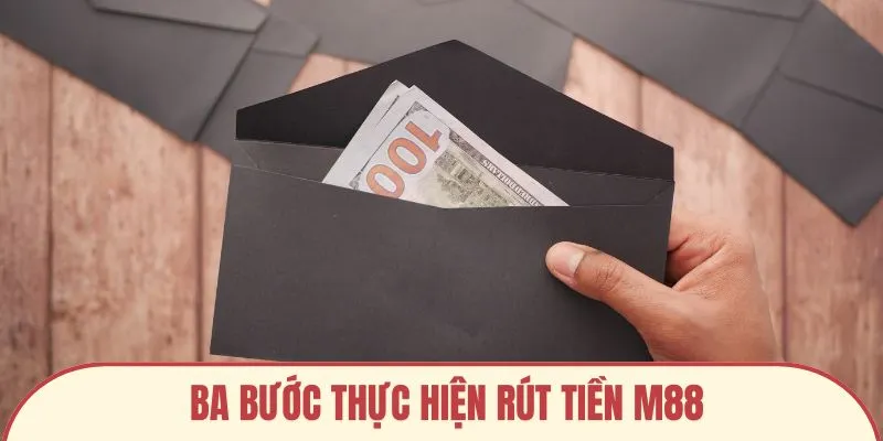 Ba bước thực hiện rút tiền M88