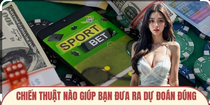 Chiến thuật nào giúp bạn đưa ra dự đoán đúng