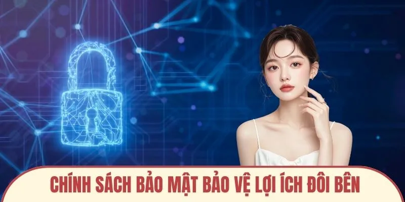 Chính sách bảo mật bảo vệ lợi ích đôi bên