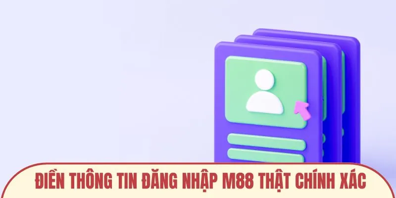 Điền thông tin đăng nhập M88 thật chính xác