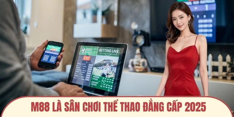 M88 là sân chơi thể thao đẳng cấp 2025