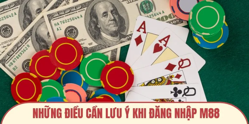 Những điều cần lưu ý khi thực hiện đăng nhập M88