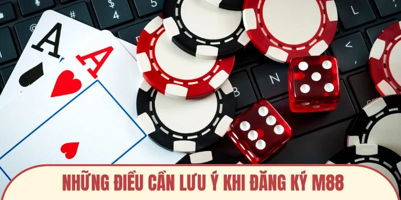 Những điều người dùng cần lưu ý khi đăng ký M88