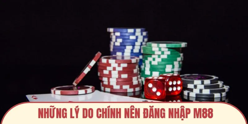 Những lý do chính nên đăng nhập M88