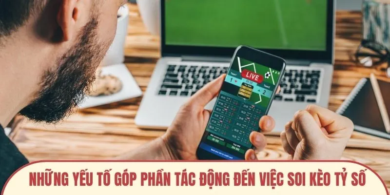 Những yếu tố góp phần tác động đến việc soi kèo tỷ số