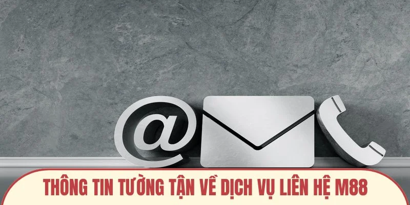 Thông tin tường tận về dịch vụ liên hệ M88